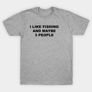 I Like Fishing and Maybe 3 People, FLY FISHING Lover T-Shirt